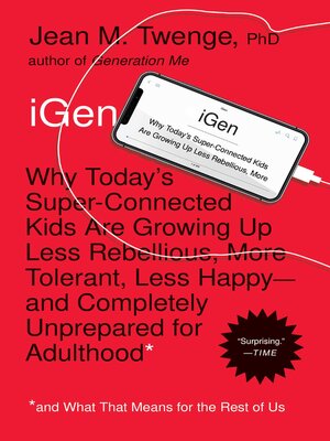 cover image of iGen: Why Today's Super-Connected Kids Are Growing Up Less Rebellious, More Tolerant, Less Happy—and Completely Unprepared for Adulthood—and What That Means for the Rest of Us